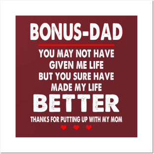 Bonus-Dad You May Not Have Given Me Life But You Sure Have Made My Life Better Thanks For Putting Up With My Mom Shirt Posters and Art